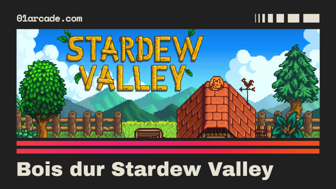 Bois dur Stardew Valley Comment l
