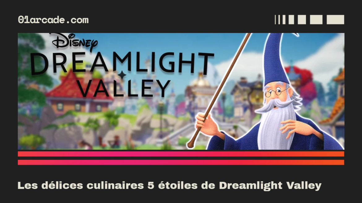 Les délices culinaires 5 étoiles de Dreamlight Valley