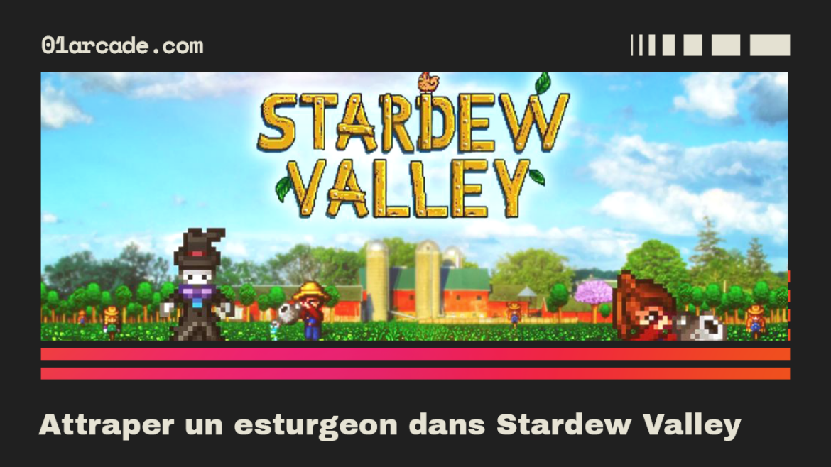 attraper un esturgeon dans Stardew Valley