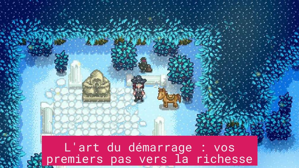 L'art du démarrage : vos premiers pas vers la richesse