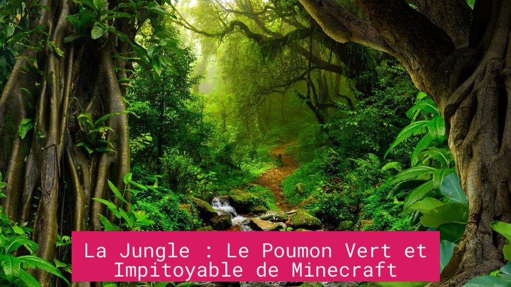 La Jungle : Le Poumon Vert et Impitoyable de Minecraft