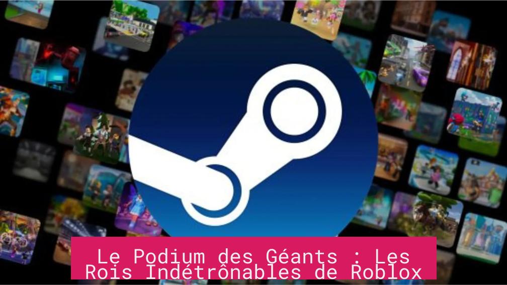 Le Podium des Géants : Les Rois Indétrônables de Roblox