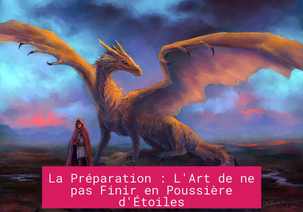 La Préparation : L'Art de ne pas Finir en Poussière d'Étoiles