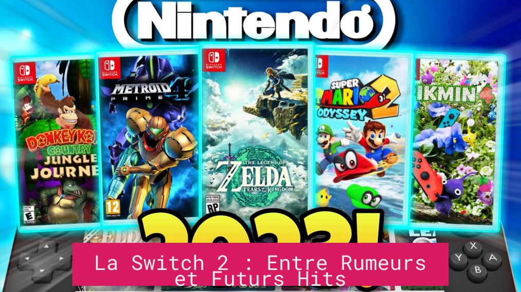 La Switch 2 : Entre Rumeurs et Futurs Hits