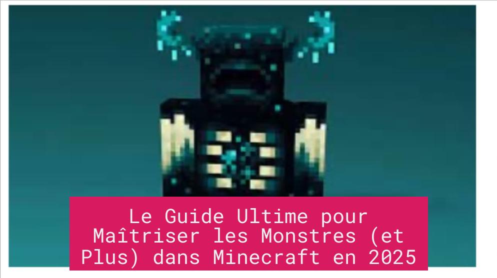 Le Guide Ultime pour Maîtriser les Monstres (et Plus) dans Minecraft en 2025