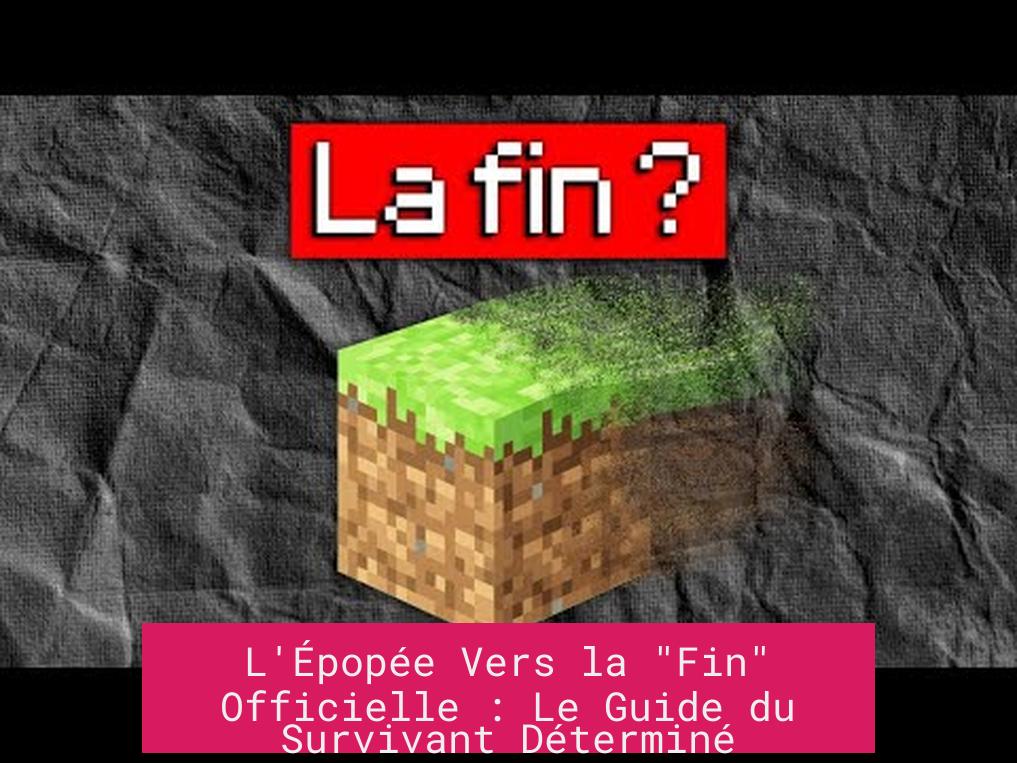 L'Épopée Vers la "Fin" Officielle : Le Guide du Survivant Déterminé