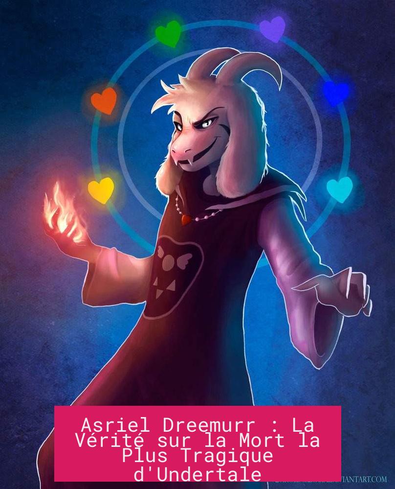 Asriel Dreemurr : La Vérité sur la Mort la Plus Tragique d'Undertale