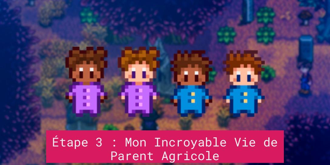 Étape 3 : Mon Incroyable Vie de Parent Agricole