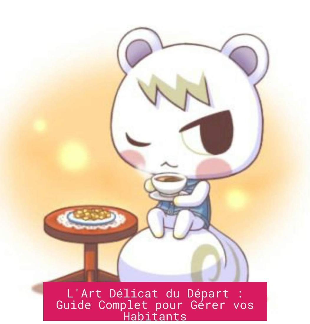 L'Art Délicat du Départ : Guide Complet pour Gérer vos Habitants