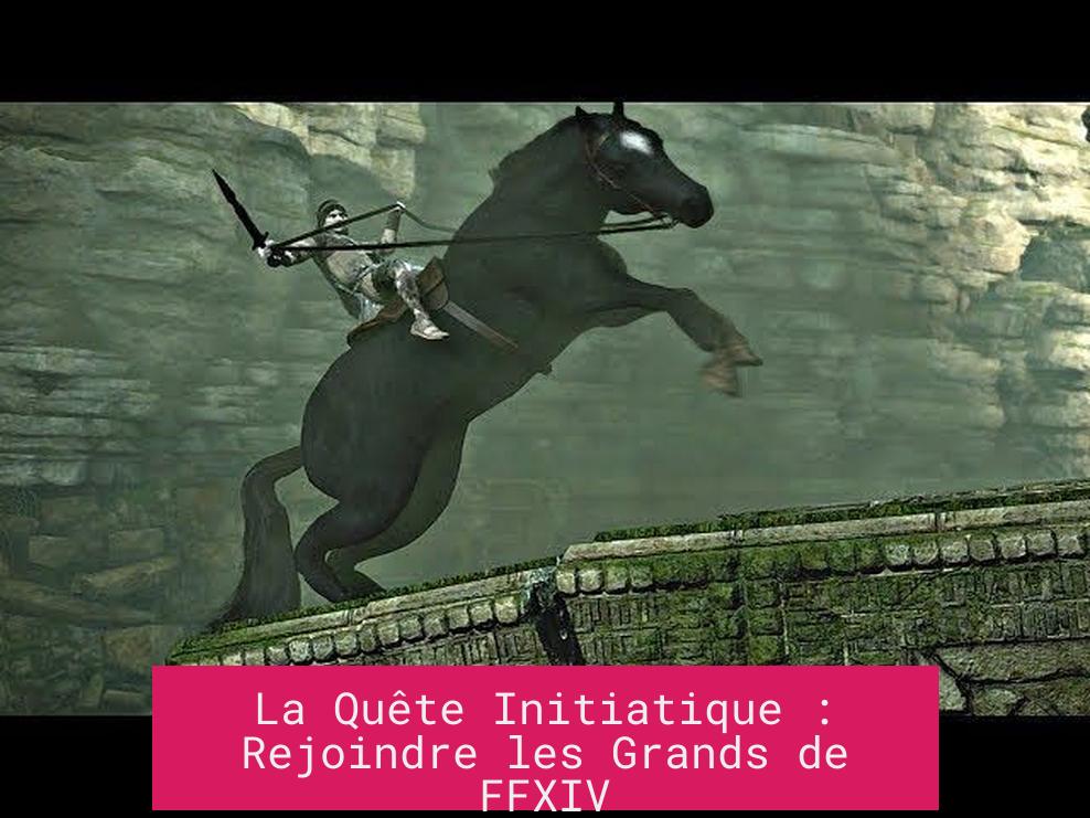 La Quête Initiatique : Rejoindre les Grands de FFXIV