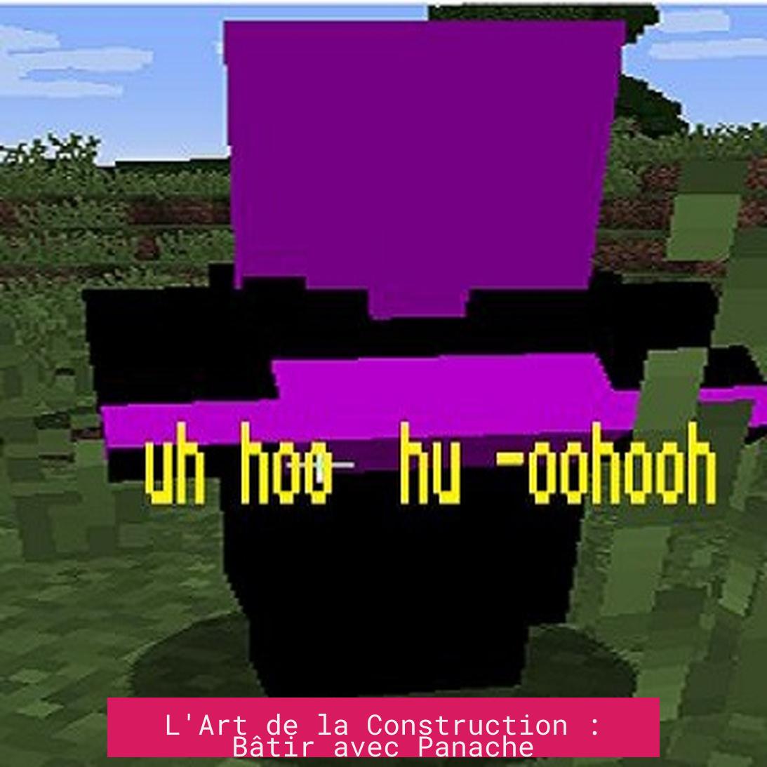 L'Art de la Construction : Bâtir avec Panache