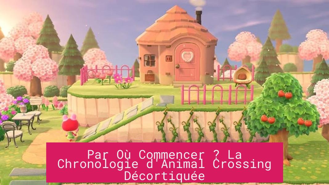 Par Où Commencer ? La Chronologie d'Animal Crossing Décortiquée