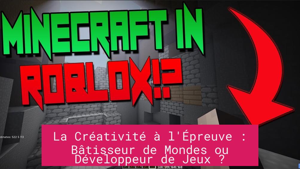 La Créativité à l'Épreuve : Bâtisseur de Mondes ou Développeur de Jeux ?