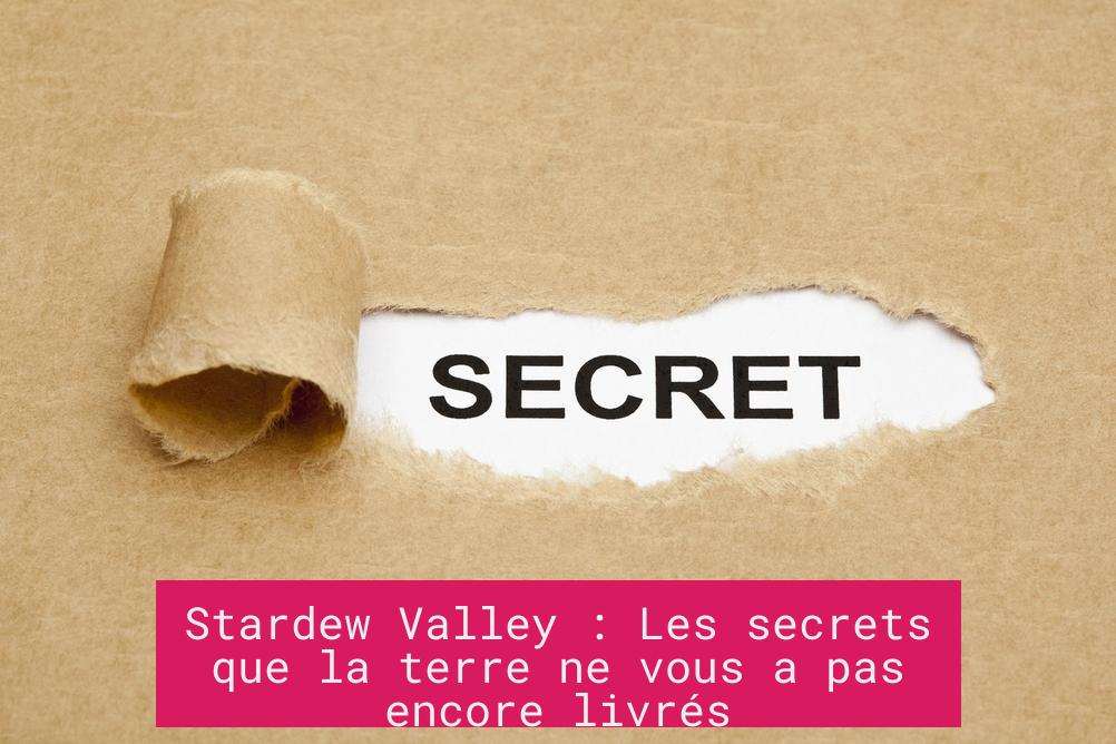 Stardew Valley : Les secrets que la terre ne vous a pas encore livrés
