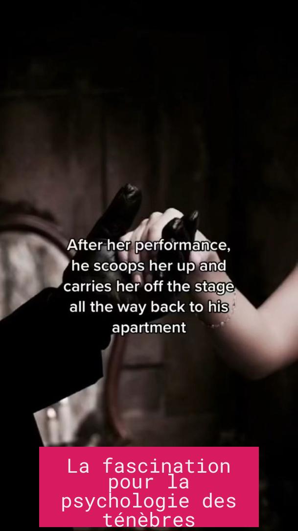 La fascination pour la psychologie des ténèbres