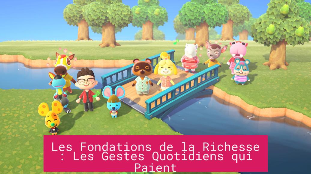 Les Fondations de la Richesse : Les Gestes Quotidiens qui Paient