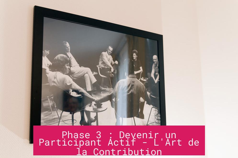 Phase 3 : Devenir un Participant Actif - L'Art de la Contribution