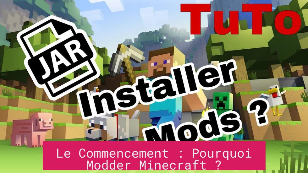 Le Commencement : Pourquoi Modder Minecraft ?