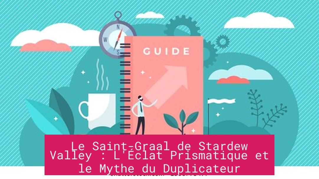 Le Saint-Graal de Stardew Valley : L'Éclat Prismatique et le Mythe du Duplicateur