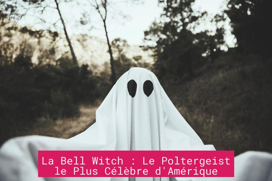 La Bell Witch : Le Poltergeist le Plus Célèbre d'Amérique