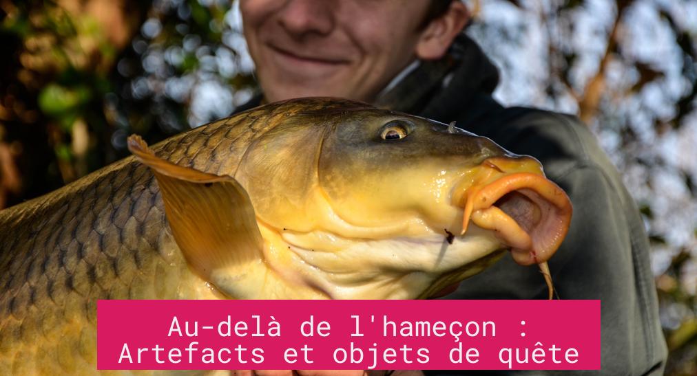 Au-delà de l'hameçon : Artefacts et objets de quête