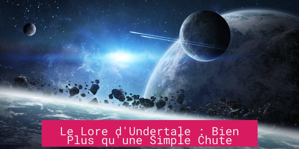 Le Lore d'Undertale : Bien Plus qu'une Simple Chute
