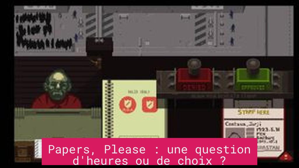 Papers, Please : une question d'heures ou de choix ?