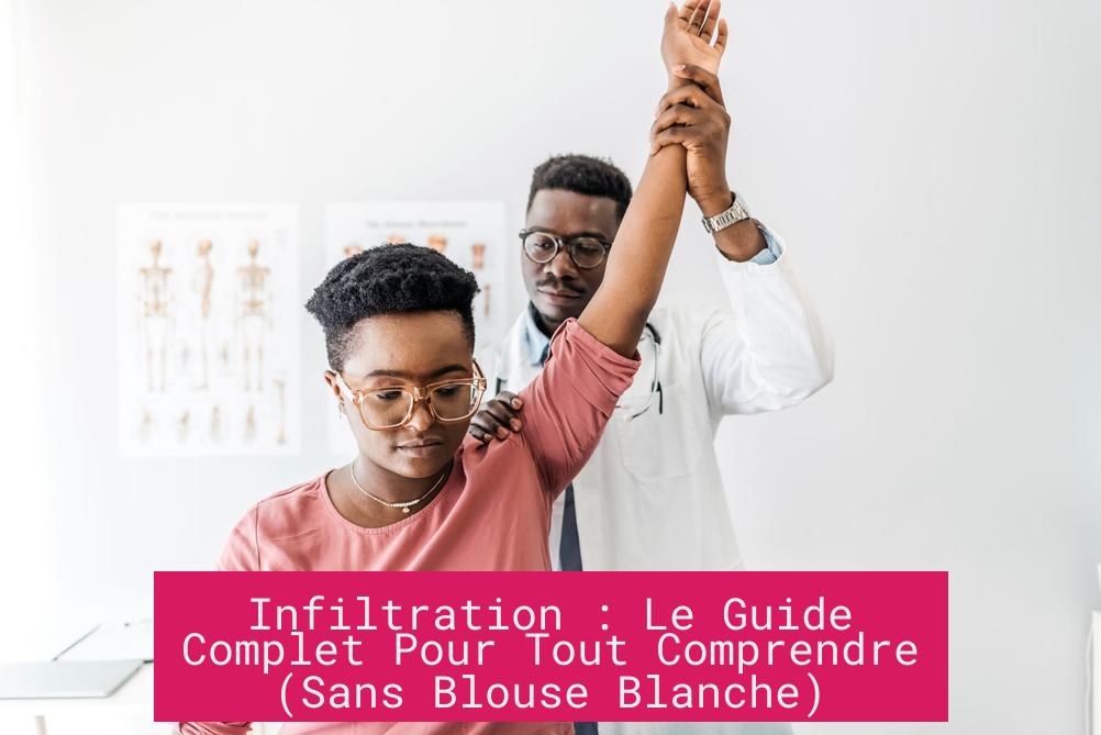 Infiltration : Le Guide Complet Pour Tout Comprendre (Sans Blouse Blanche)