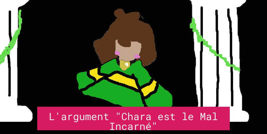 L'argument "Chara est le Mal Incarné"