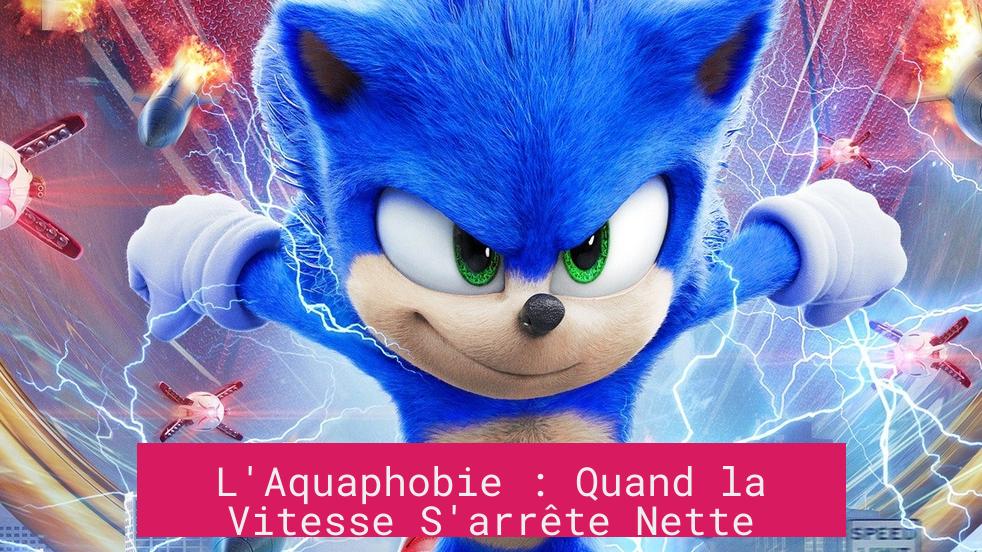 L'Aquaphobie : Quand la Vitesse S'arrête Nette