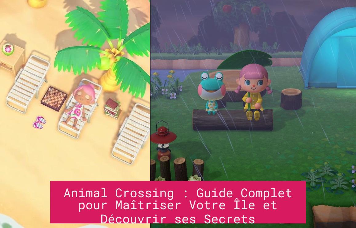 Animal Crossing : Guide Complet pour Maîtriser Votre Île et Découvrir ses Secrets