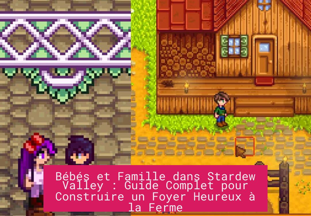 bebes_et_famille_dans_stardew_valley_guide_complet_pour_construire_un_foyer_heureux_a_la_ferme Bébés et Famille dans Stardew Valley : Guide Complet pour Construire un Foyer Heureux à la Ferme