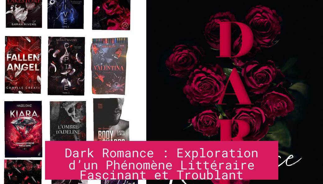 Dark Romance : Exploration d’un Phénomène Littéraire Fascinant et Troublant