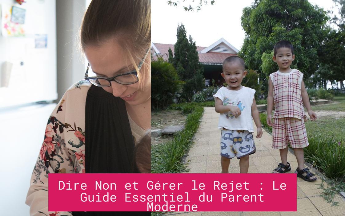 Dire Non et Gérer le Rejet : Le Guide Essentiel du Parent Moderne
