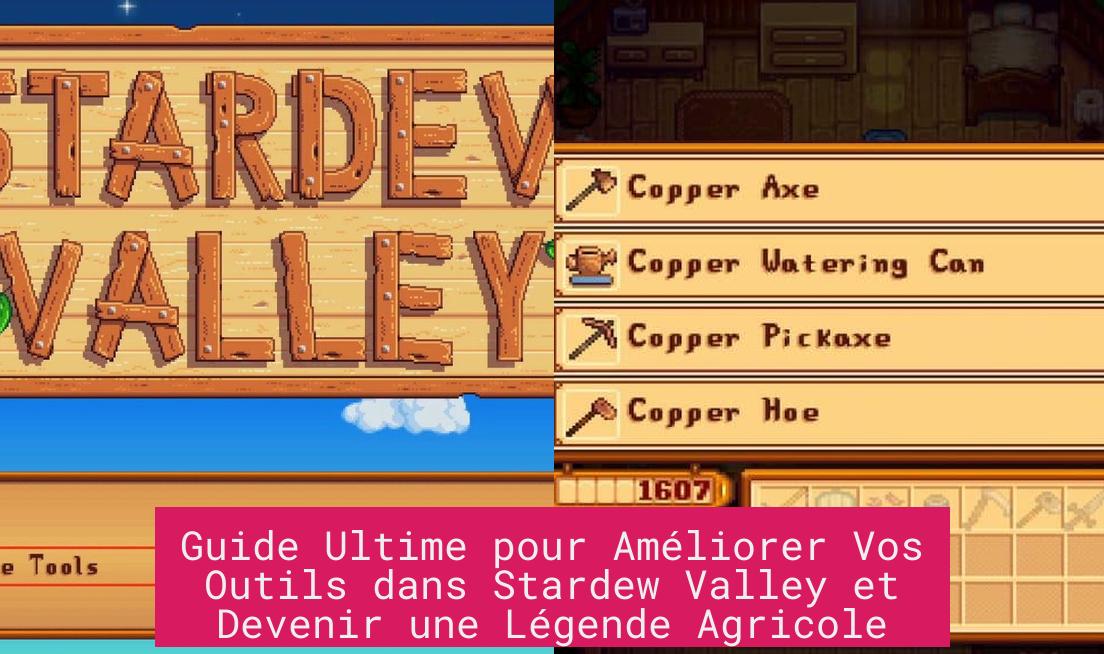 Guide Ultime pour Améliorer Vos Outils dans Stardew Valley et Devenir une Légende Agricole