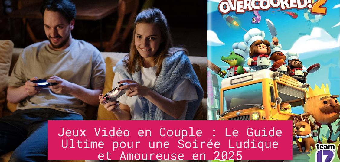 Jeux Vidéo en Couple : Le Guide Ultime pour une Soirée Ludique et Amoureuse en 2025