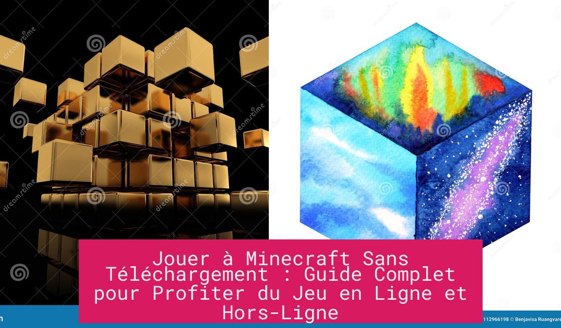 Jouer à Minecraft Sans Téléchargement : Guide Complet pour Profiter du Jeu en Ligne et Hors-Ligne