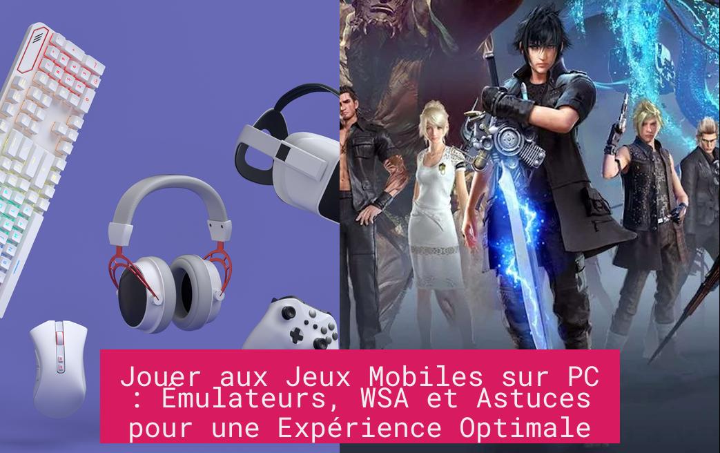 Jouer aux Jeux Mobiles sur PC : Émulateurs, WSA et Astuces pour une Expérience Optimale