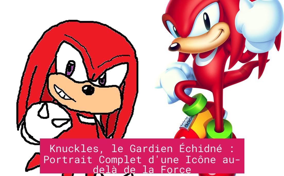 Knuckles, le Gardien Échidné : Portrait Complet d'une Icône au-delà de la Force