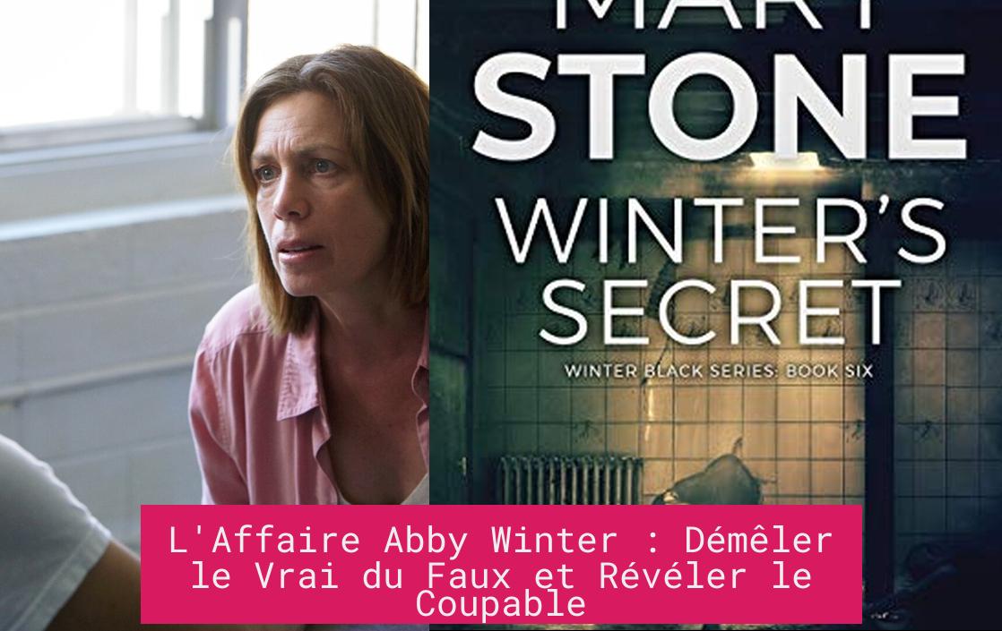L'Affaire Abby Winter : Démêler le Vrai du Faux et Révéler le Coupable