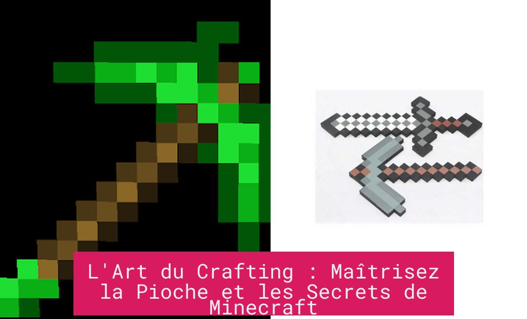 l_art_du_crafting_maitrisez_la_pioche_et_les_secrets_de_minecraft L'Art du Crafting : Maîtrisez la Pioche et les Secrets de Minecraft