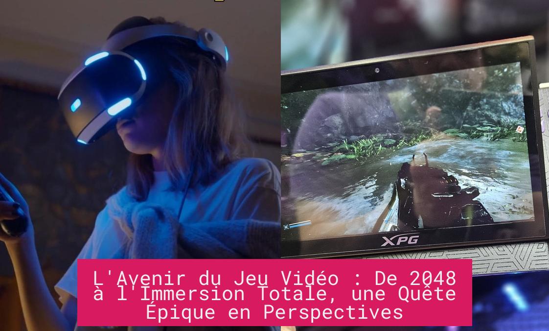 l_avenir_du_jeu_video_de_2048_a_l_immersion_totale_une_quete_epique_en_perspectives L'Avenir du Jeu Vidéo : De 2048 à l'Immersion Totale, une Quête Épique en Perspectives