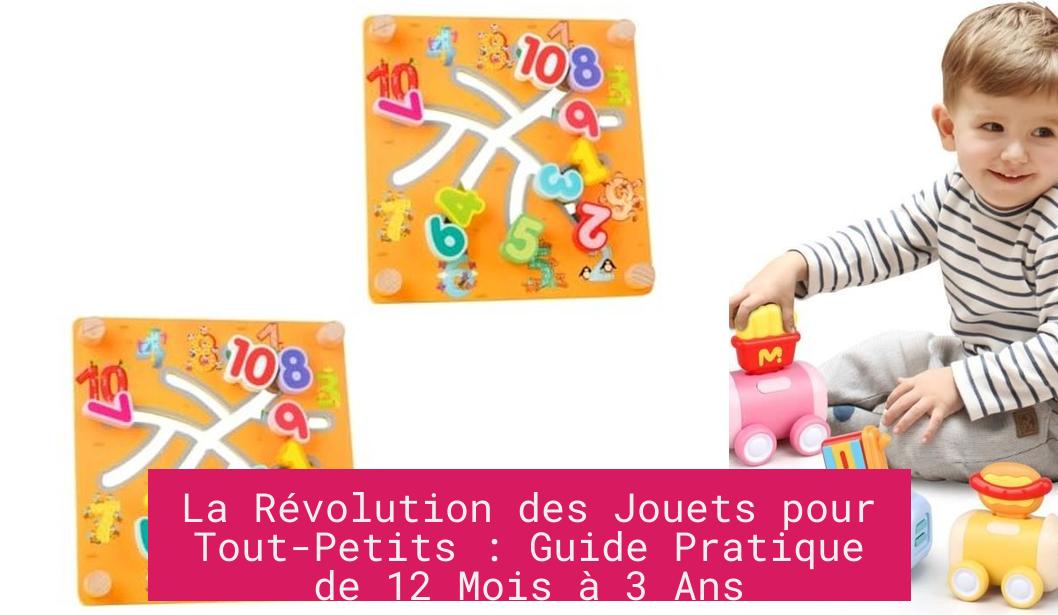La Révolution des Jouets pour Tout-Petits : Guide Pratique de 12 Mois à 3 Ans