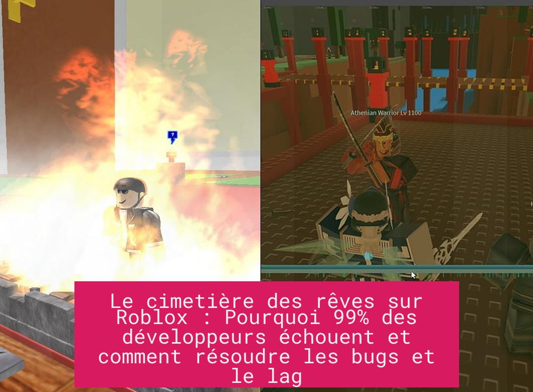 Le cimetière des rêves sur Roblox : Pourquoi 99% des développeurs échouent et comment résoudre les bugs et le lag
