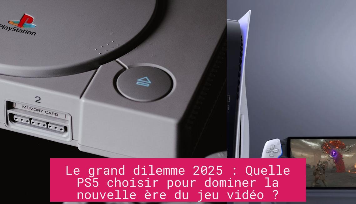 Le grand dilemme 2025 : Quelle PS5 choisir pour dominer la nouvelle ère du jeu vidéo ?