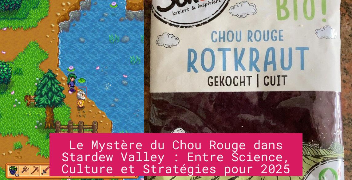 Le Mystère du Chou Rouge dans Stardew Valley : Entre Science, Culture et Stratégies pour 2025