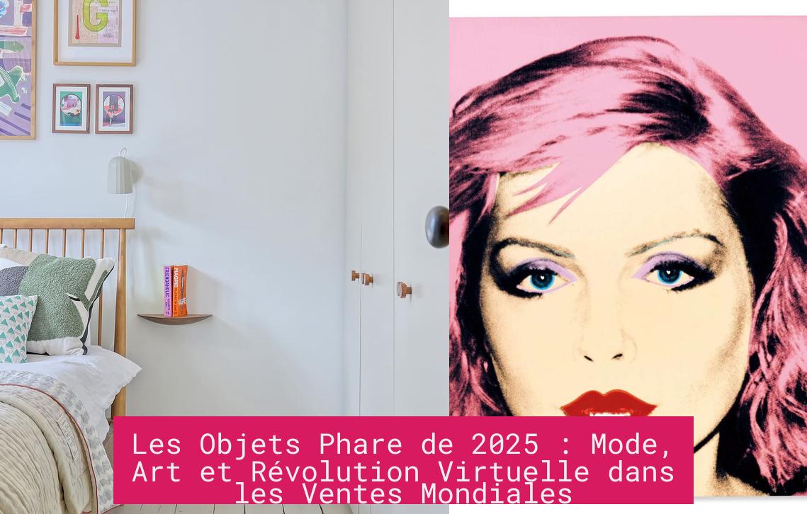 Les Objets Phare de 2025 : Mode, Art et Révolution Virtuelle dans les Ventes Mondiales
