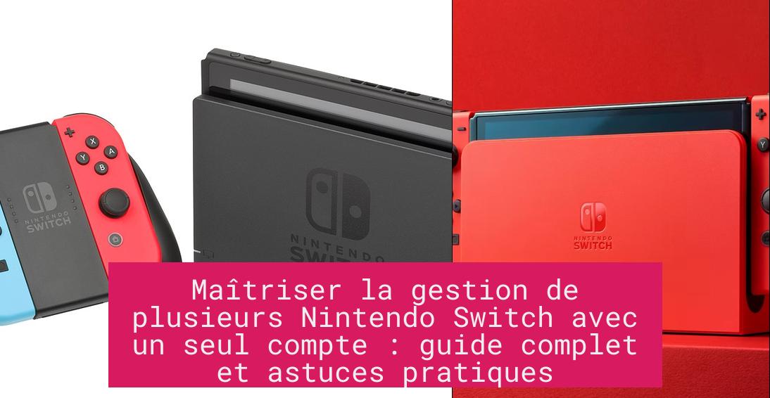 Maîtriser la gestion de plusieurs Nintendo Switch avec un seul compte : guide complet et astuces pratiques
