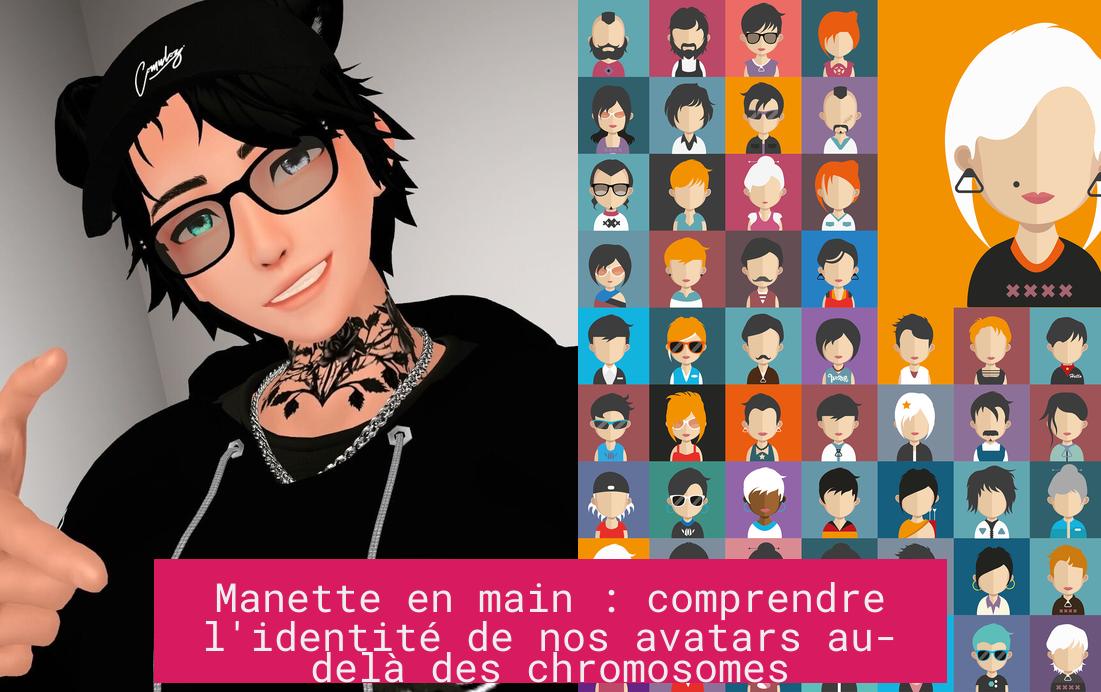 Manette en main : comprendre l'identité de nos avatars au-delà des chromosomes