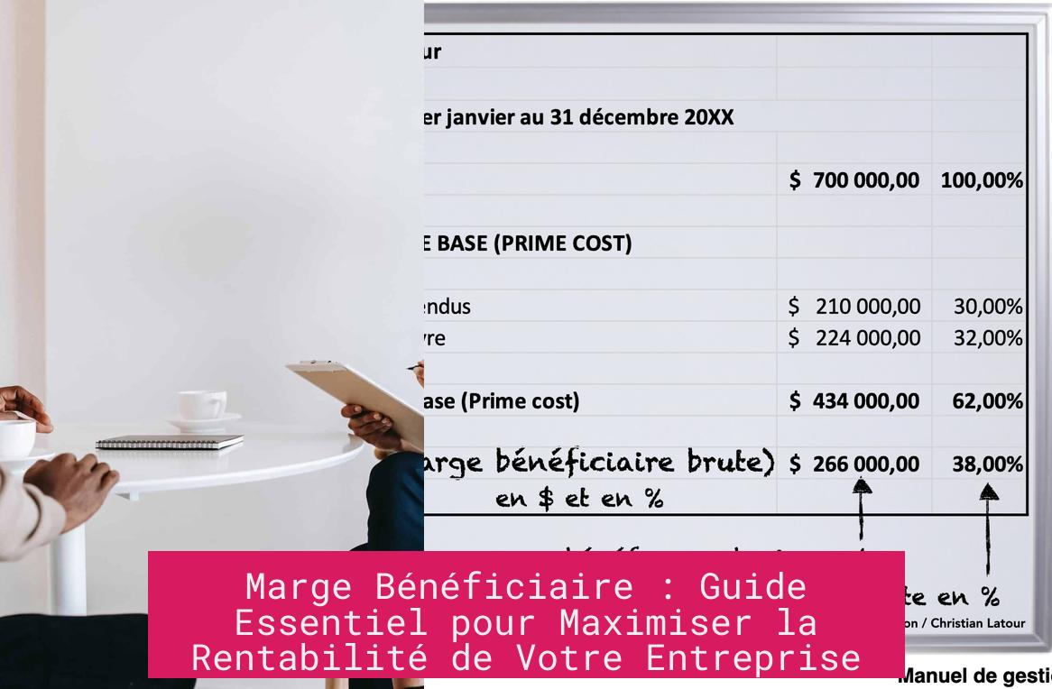 Marge Bénéficiaire : Guide Essentiel pour Maximiser la Rentabilité de Votre Entreprise